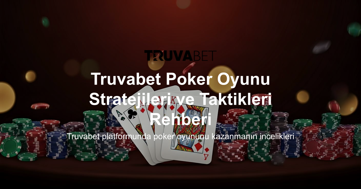 Truvabet Poker Oyunu Stratejileri ve Taktikleri Rehberi