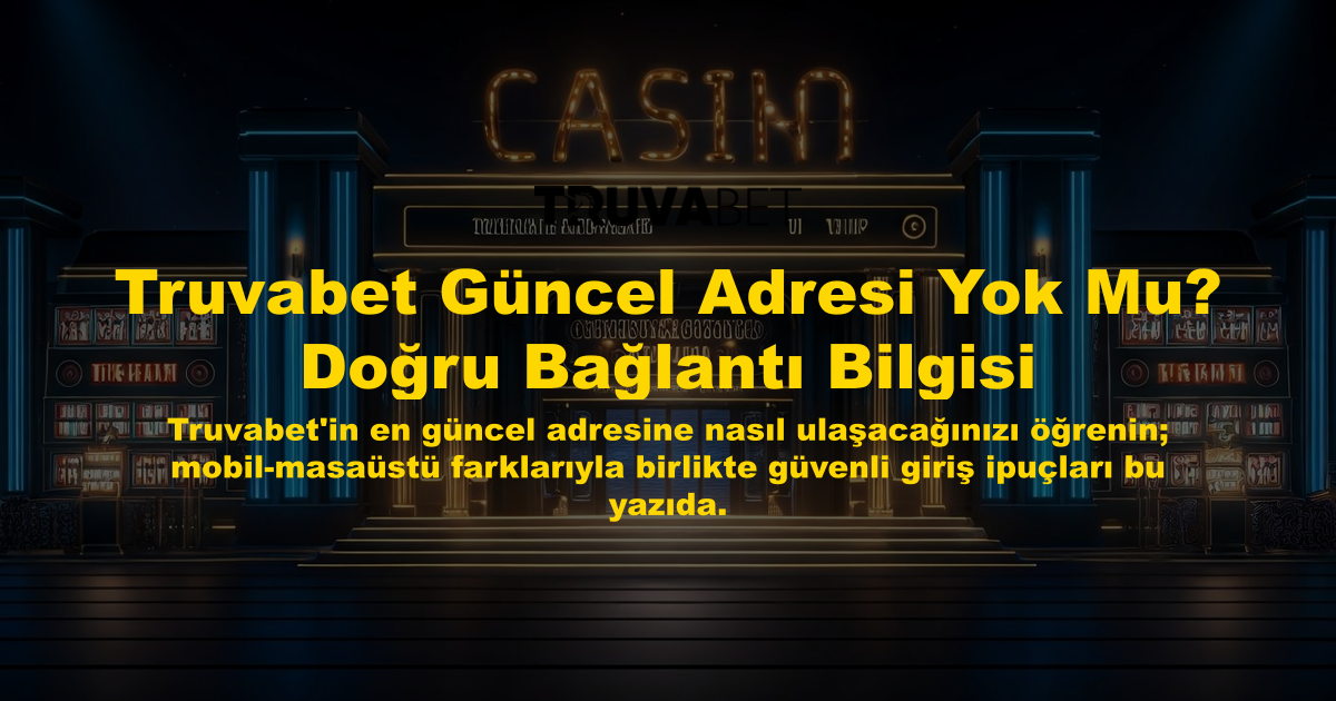 Truvabet Güncel Adresi Yok Mu? Doğru Bağlantı Bilgisi